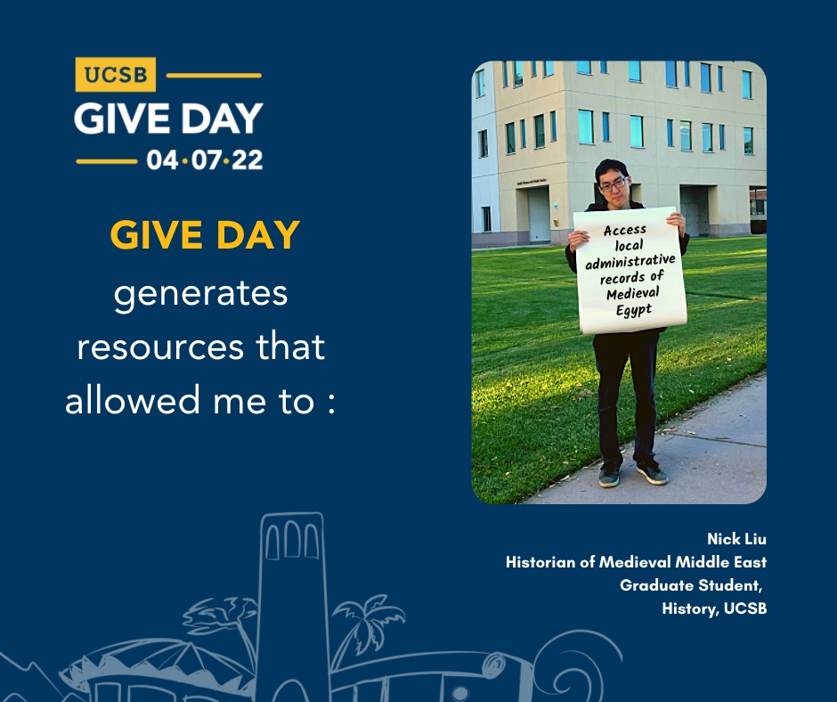 Flyer for UCSB Give Day on April 7, 2022 "Give day generates resources that allowed me to: access local administrative records of Medieval Egypt"
