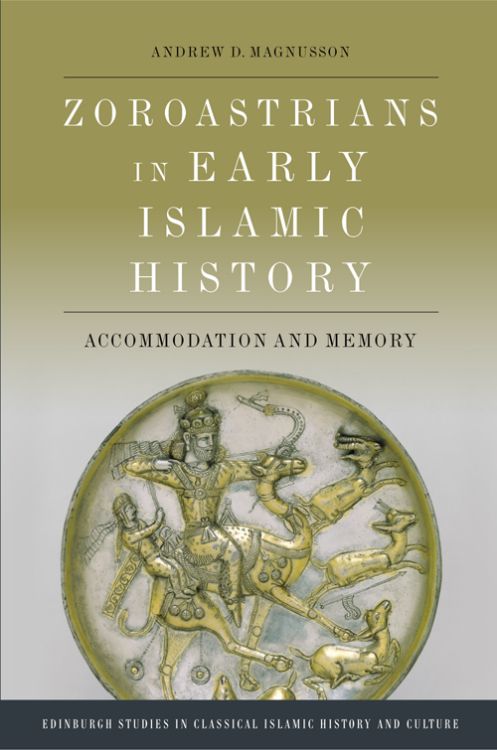 Book cover for 'Zoroastrians in Early Islamic History: Accommodation and Memory' by Andrew D. Magnusson