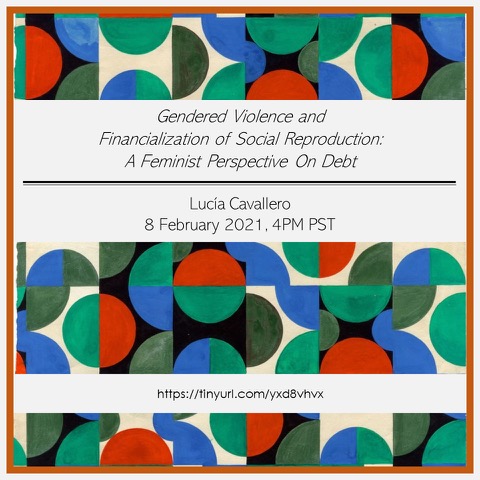 Gendered Violence and Financialization of Social Reproduction: A Feminist Perspective on Debt on 2/8/21 at 4PM