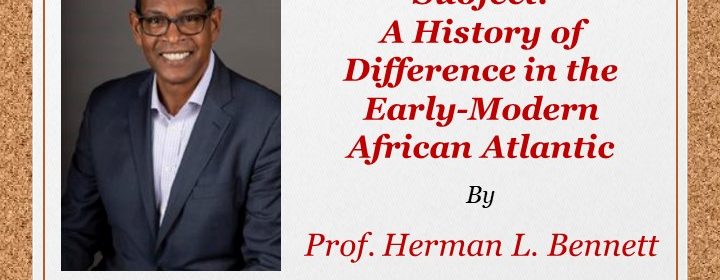 Flyer for Dialogues in History Keynote Lecture - Body, Soul & Subject: A History of Difference in the Early-Modern African Atlantic by Prof. Herman L. Bennett