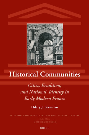 Historical Communities: Cities, erudition, and National Identity in Early Modern France by Hilary J. Berstein book cover