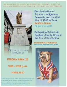 flyer for Graduate Student Colloquium: Isabella Gabrovsky on "Rethinking Britain" and Mario Tumen on "Decolonization of Taxation in Peru"