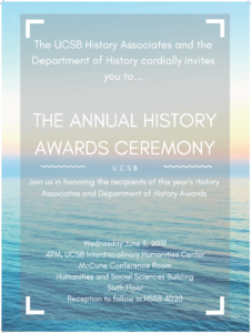 The Annual History Awards Ceremony on June 5, 2019 at 4PM in HSSB McCune Conference Room
