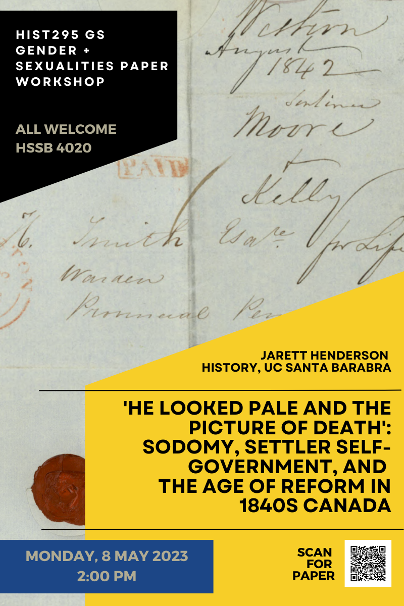 Flyer for "'He Looked Pale and the Picture of Death': Sodomy, Settler Self-Government, and the Age of Reform in 1840s Canada" on May 8th aat 2PM in HSSB 4020