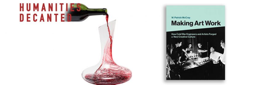 Text of Humanities Decanted with wine being poured into a vase. Book cover of Making Art Work by W. Patrick McCray