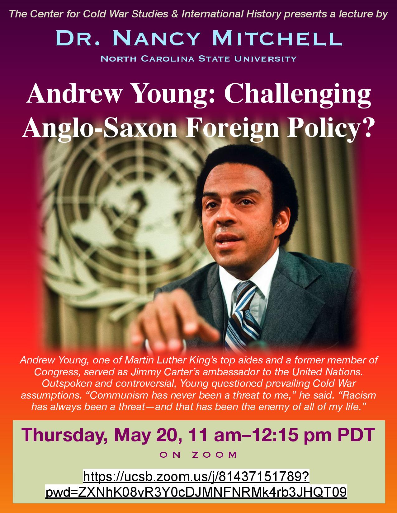 Flyer for Zoom talk for The Center of Cold War Studies & International History by Dr. Nancy Mitchel - Andrew Young: Challenging Anglo-Saxon Foreign Policy on 5/20/21 from 11AM to 12:15PM PDT