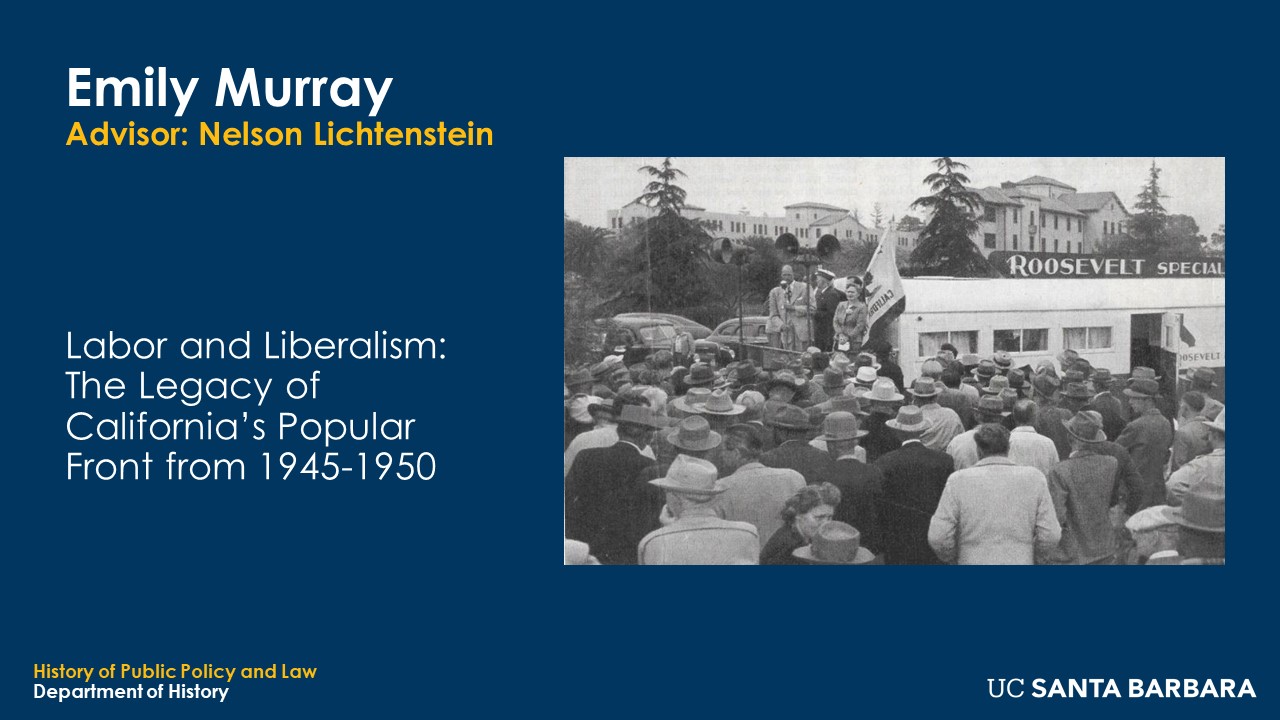 Slide for Emily Murray. "Labor and Liberalism: The Legacy of California's Popular Front from 1945-1950"