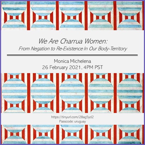 Flyer for We are Charrua Women: From Negation to Re-Existence in Our Body-Territory on 2/26/21 at 4PM