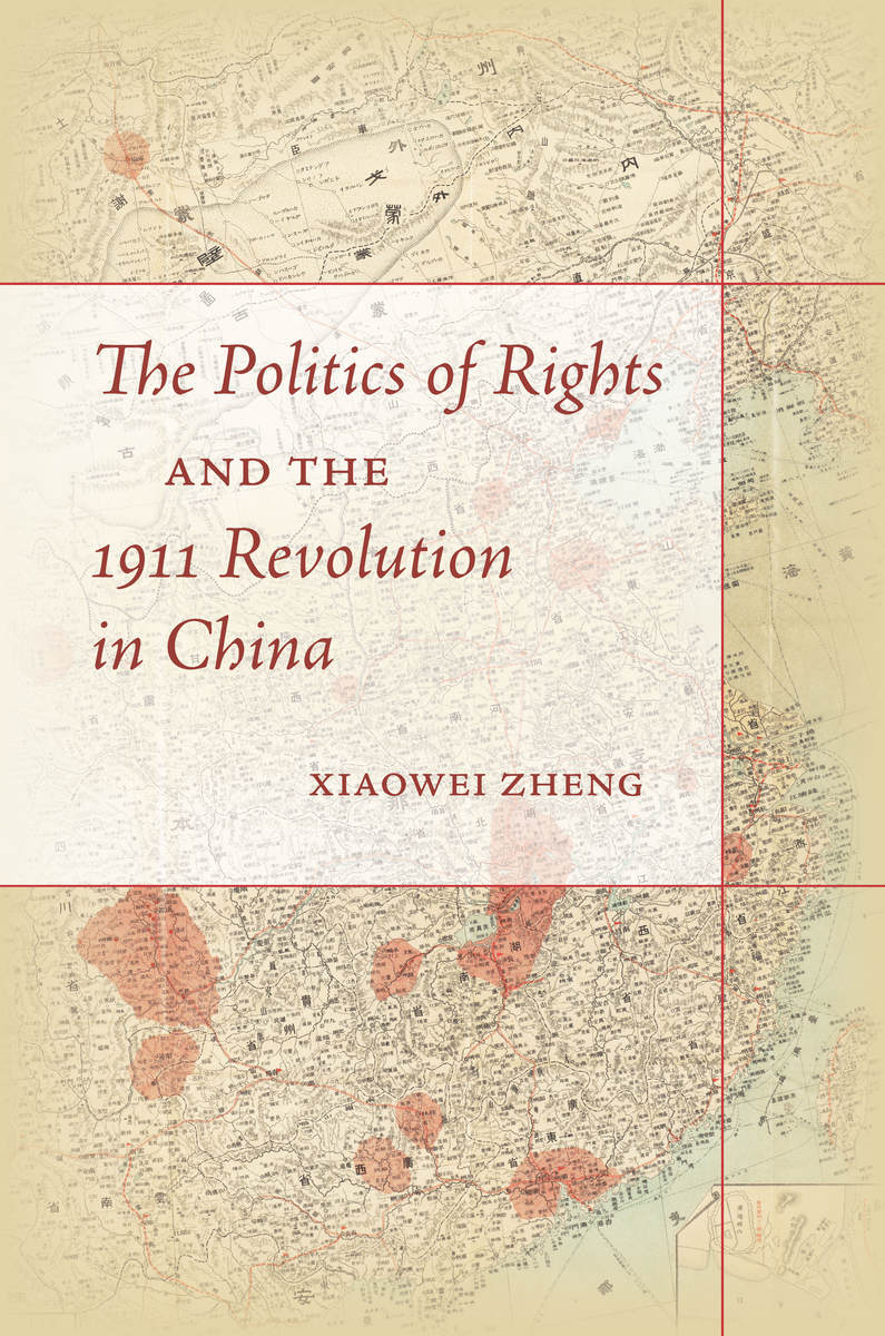 bookcover of Xiaowei Zheng's The Politics of Rights and the 1911 Revolution in China