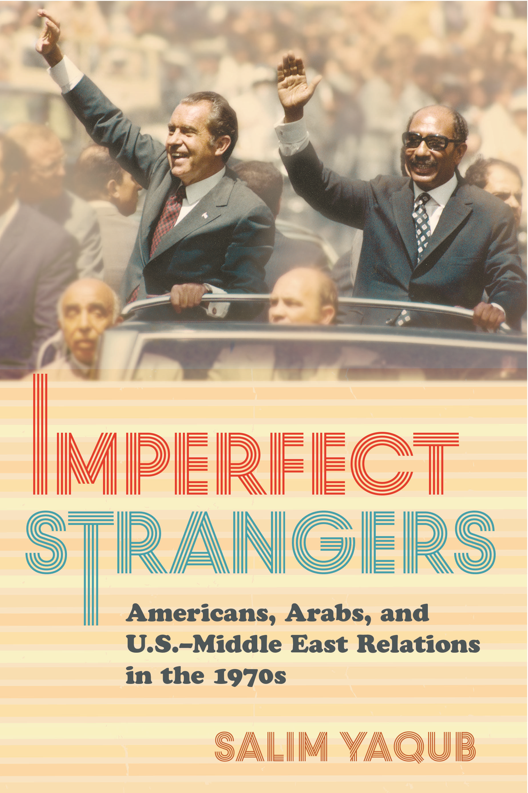 bookcover of Salim Yaqub's Imperfect Strangers Americans, Arabs, and U.S.-Middle East relations in the 1970s